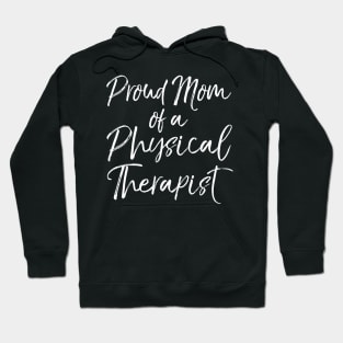 Graduation Mother's Quote Proud Mom of a Physical Therapist Hoodie